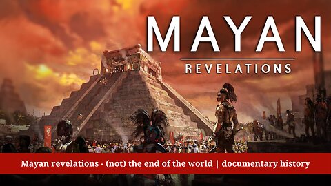 Mayan revelations - (not) the end of the world | documentary history