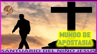 MUNDO DE APOSTASIA - MENSAJE DE MARIA SANTISIMA A SANTUARIO DEL NIÑO JESUS