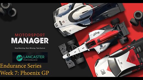Motorsport Manager Endurance Series Season 1 Week 7 Phoenix GP