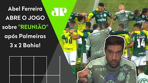 "Sabe o que EU DISSE aos jogadores ali?" Abel ABRE O JOGO sobre "REUNIÃO" após Palmeiras 3 x 2 Bahia