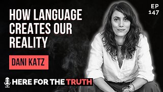 Episode 147 - Dani Katz | How Language Creates Our Reality