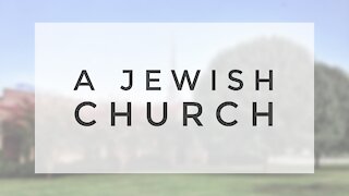 7.1.20 Wednesday Lesson - A JEWISH CHURCH
