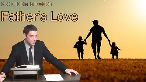 The Sacrificial Love Of A Father || Brother Robert Larson