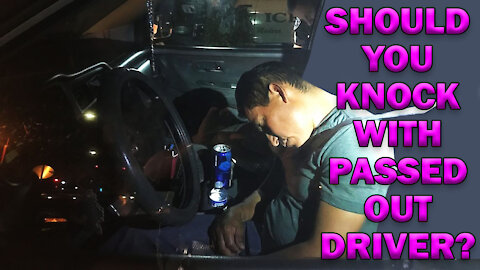 Should You Knock With Passed Out Driver? LEO Round Table S06E13d