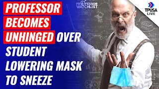 Professor Becomes UNHINGED Over Student Lowering Mask To Sneeze