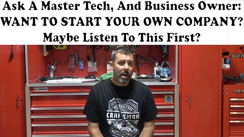 Ask A Master Tech, And Business Owner. So You Want To Start Your Own Company? Maybe Listen to this?