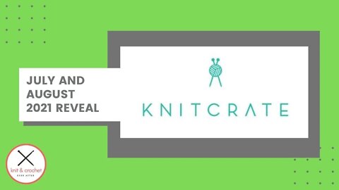 KnitCrate July and August 2021 Reveal