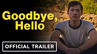 Goodbye, Hello - Official Trailer