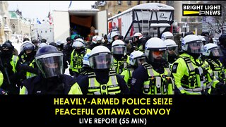 [LIVE REPORT 55 min] Heavily-Armed Police Seize Peaceful Ottawa Convoy