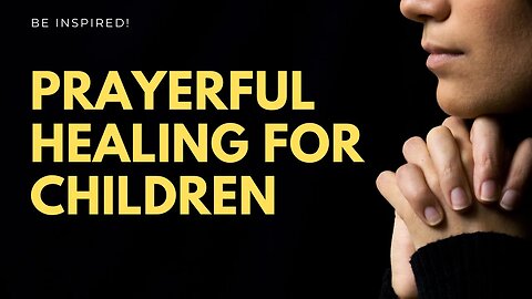 How a Simple Minute of Prayer Can Bring Healing to Children's Lives