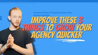 Improve These 3 Things to Grow Your Agency Quicker