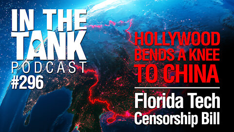 In The Tank, ep 296: Hollywood Bends a Knee to China, FL Tech Censorship Bill