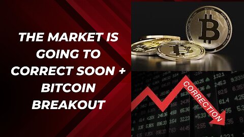 The market will correct soon + Bitcoin is ready to take off