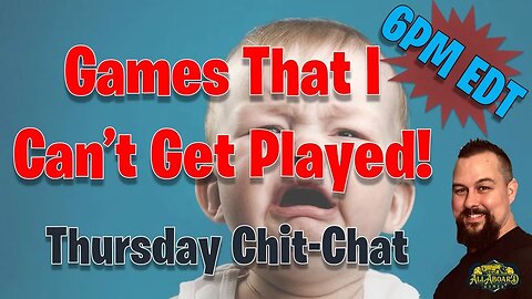 Thursday Chit-Chat | Games I Can't Get Played