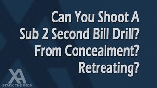 Can You Shoot A Sub 2 Second Bill Drill? From Concealment? Retreating?