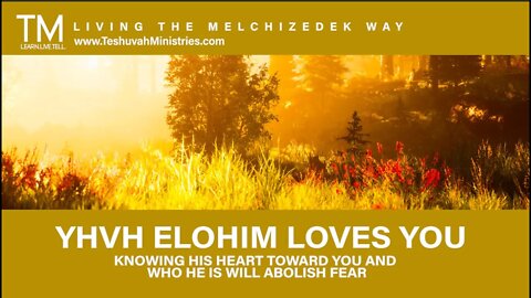 YHVH Loves You - 22 | No Fear for Yah's Covenant People | The Melchizedek Way