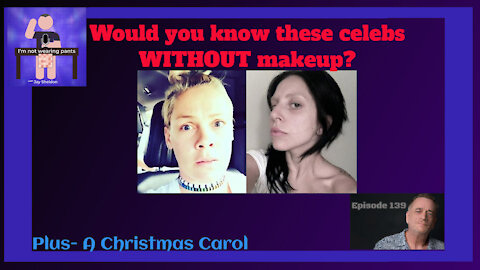 Celebs without makeup- and A Christmas Carol continues!