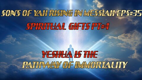 SON'S OF YAH RISING IN MESSIAH EPS#35 SPIRITUAL GIFTS PT#4