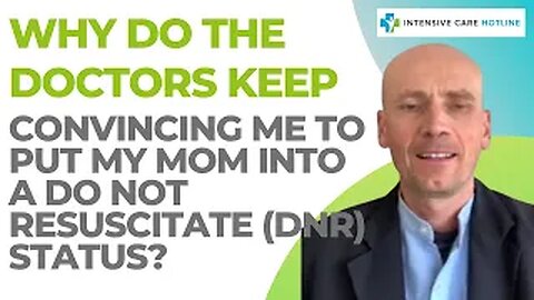 Why Do the Doctors Keep on Convincing me to Put my Mom into a Do not resuscitate(DNR) status?