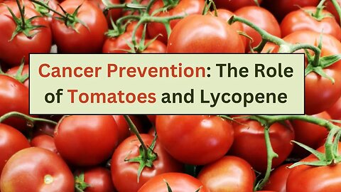 Cancer Prevention: The Role of Tomatoes and Lycopene