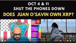 October 4th & 11th Shut your Phones Down | Does Juan O'Savin own #XRP?