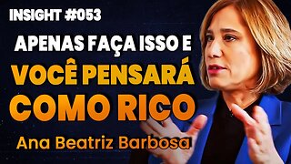 Ana Beatriz Barbosa | FIQUE RICO - COMO TER UMA MENTE MILIONÁRIA | Insight Motivacional #053
