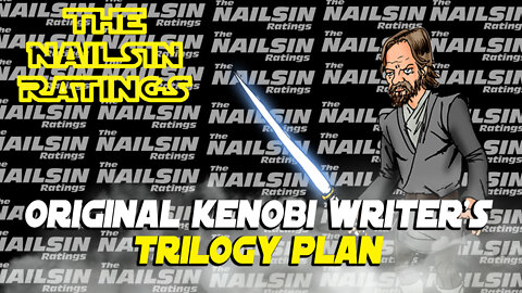 The Nailsin Ratings: Original Kenobi Writer's Trilogy Plan