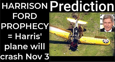 Prediction - HARRISON FORD crashes = Harris’ plane will crash Nov 3