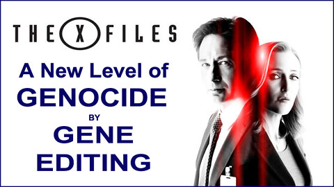 X-FILES Predicts Genocide by Gene Editing Vaccine
