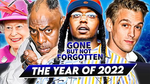 2022 | Gone But Not Forgotten | Takeoff, Aaron Carter, Coolio, Queen Elizabeth & More