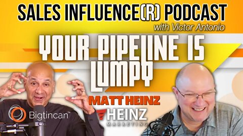 Your Pipeline is Lumpy with Matt Heinz, Sales Influence(r)