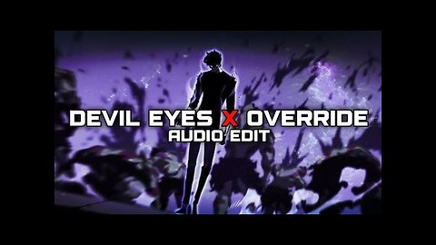 Devil Eyes X Override | Edit Audio