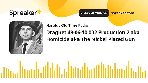 Dragnet 49-06-10 002 Production 2 aka Homicide aka The Nickel Plated Gun (part 1 of 2)