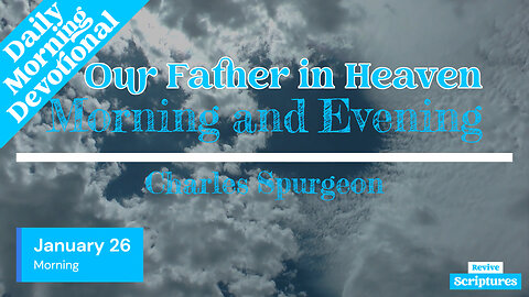January 26 Morning Devotional | Our Father in Heaven | Morning and Evening by Charles Spurgeon