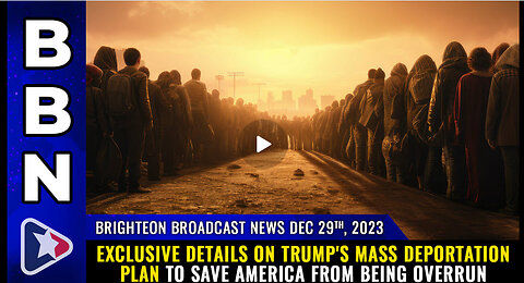 BBN, Dec 29, 2023 - EXCLUSIVE details on Trump's MASS DEPORTATION plan...
