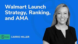 Walmart Launch Strategy, Ranking, and AMA | SSP #530