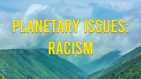Planetary Issues: Racism