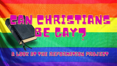 Can Christians Be Gay? - A Biblical Look The Reformation Project