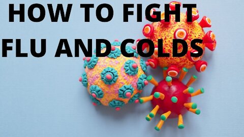 HOW TO FIGHT FLU AND COLDS