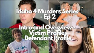 Victim Profiles and Defendant Profile, Idaho 4 Murders Series, Episode 2.