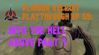 Klingon Recruit Playthrough EP 59: Into the Hell Above.