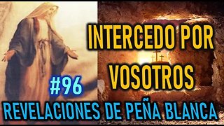 INTERCEDO POR VOSOTROS - REVELACIONES DE LA VIRGEN MARÍA EN PEÑA BLANCA