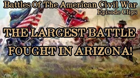 THIS WAS THE LARGEST BATTLE FOUGHT IN ARIZONA DURING THE CIVIL WAR!