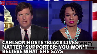 Carlson Hosts 'Black Lives Matter' Supporter: You Wont Believe What She Says
