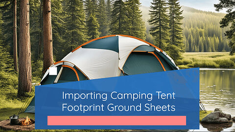 Camping Tent Footprint Ground Sheets: Import Guide