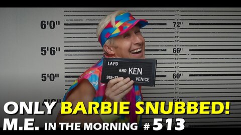 Barbie snubbed, yet Ryan Gosling is Ken'ough! | MEitM #513