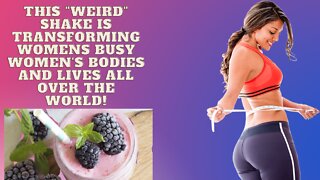 THIS "WEIRD" SHAKE IS TRANSFORMING WOMEN'S BODIES AND LIVES ALL OVER THE WORLD!