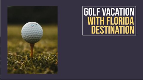 Golf Vacation With Florida Destination