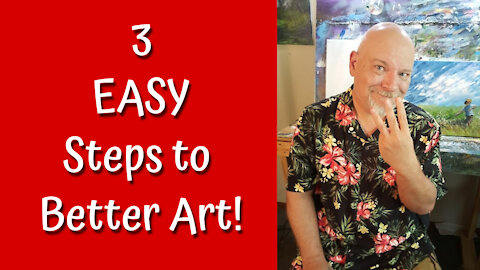 3 EASY STEPS TO MAKING BETTER ART