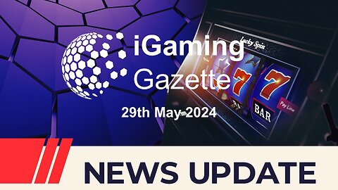 iGaming Gazette: iGaming News Update - 29th May 2024